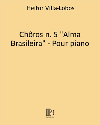 Chôros No. 5 'Alma Brasileira' — 维拉-洛博斯