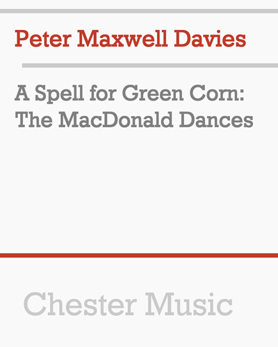 A Spell for Green Corn: The MacDonald Dances — Peter Maxwell Davies