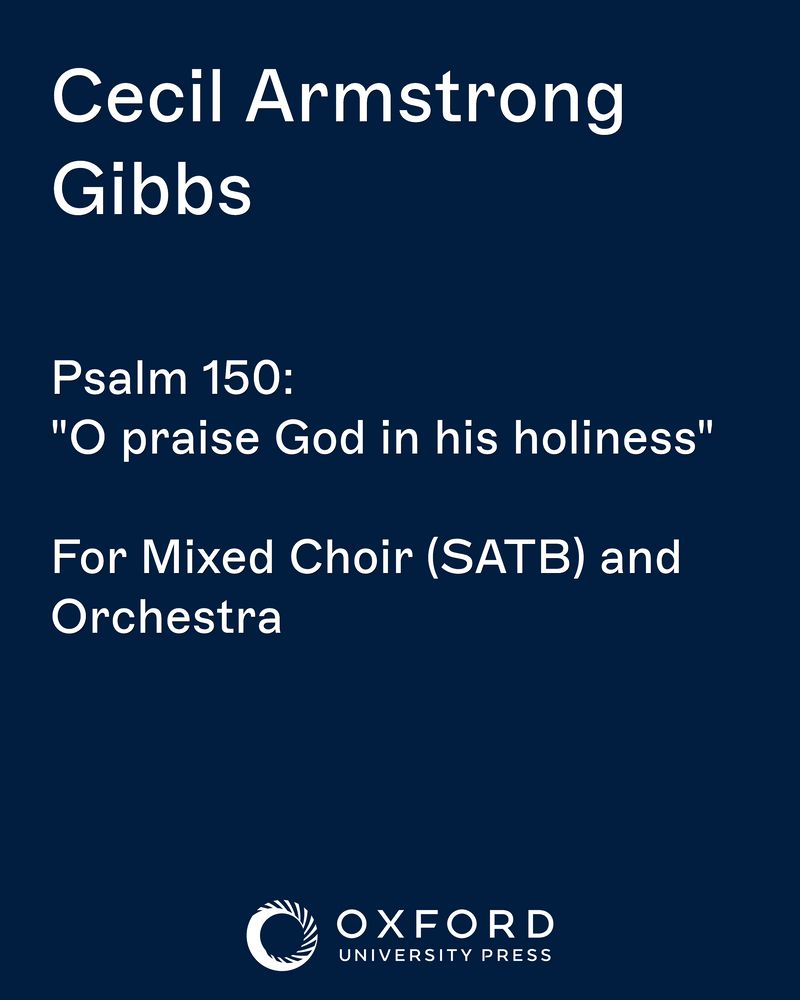 Psalm 150: "O praise God in his holiness" — Cecil Armstrong Gibbs