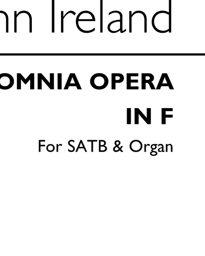 Benedicite, Omnia Opera in F — John Ireland